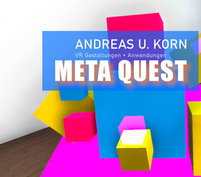 Andreas U. Korn - Meta Quest 3 VR Gestaltungen und Anwendungen